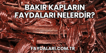 Bakır Kapların Faydaları Nelerdir?