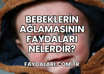 Bebeklerin Ağlamasının Faydaları Nelerdir?