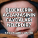 Bebeklerin Ağlamasının Faydaları Nelerdir?