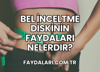 Bel İnceltme Diskinin Faydaları Nelerdir?
