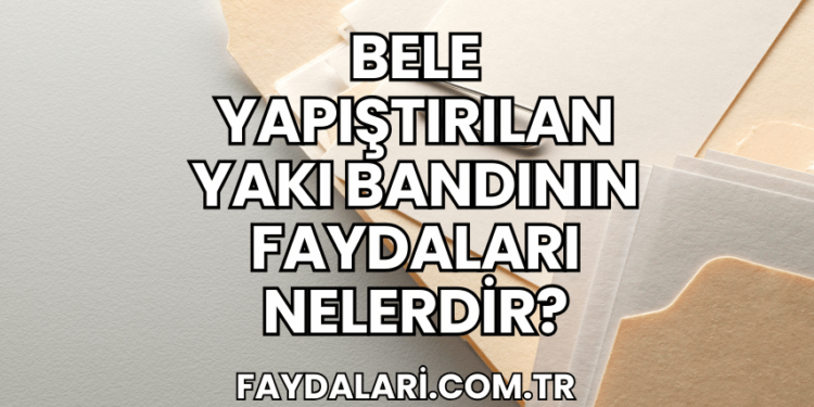 Bele Yapıştırılan Yakı Bandının Faydaları Nelerdir?