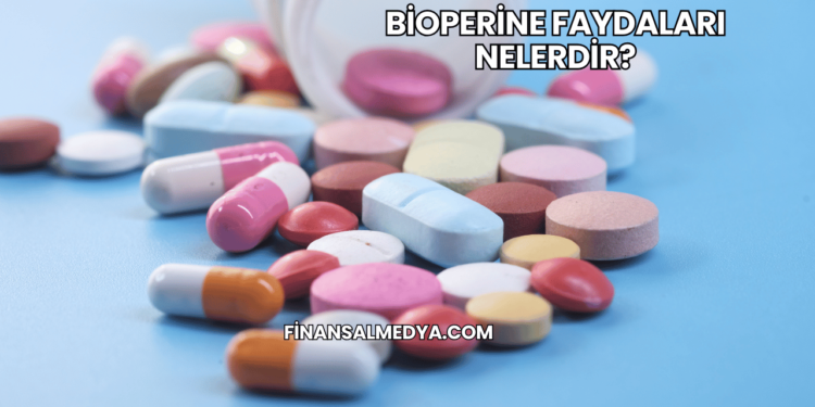 Bioperine Faydaları Nelerdir?