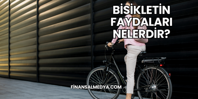 Bisiklet Kullanmanın Faydaları Nelerdir?