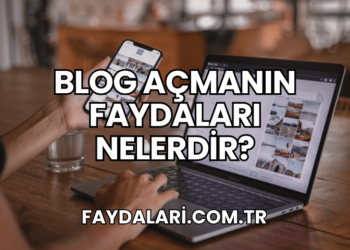 Blog Açmanın Faydaları Nelerdir?