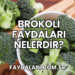 Brokoli Faydaları Nelerdir?