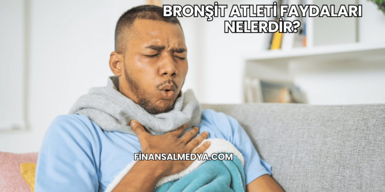 Bronşit Atleti Faydaları Nelerdir?