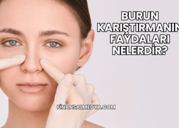 Burun Karıştırmanın Faydaları Nelerdir?