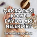 Çakra Taşı Kolye Faydaları Nelerdir?