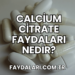 Calcium Citrate Faydaları Nedir?