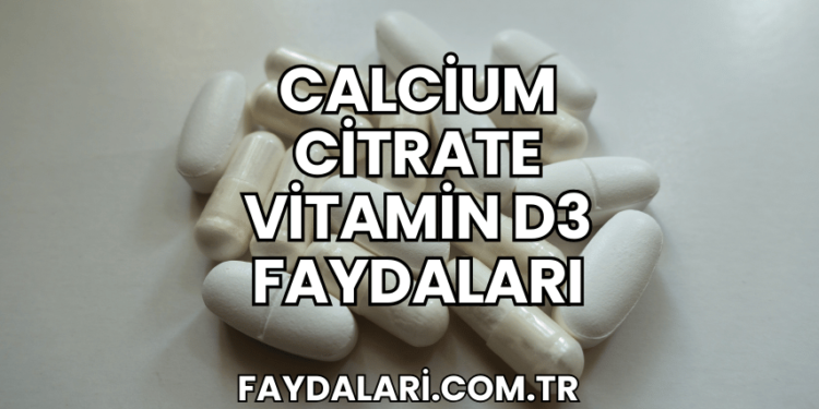 Calcium Citrate Vitamin D3 Faydaları