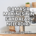 Çamaşır Makinesinin Faydaları Nelerdir?