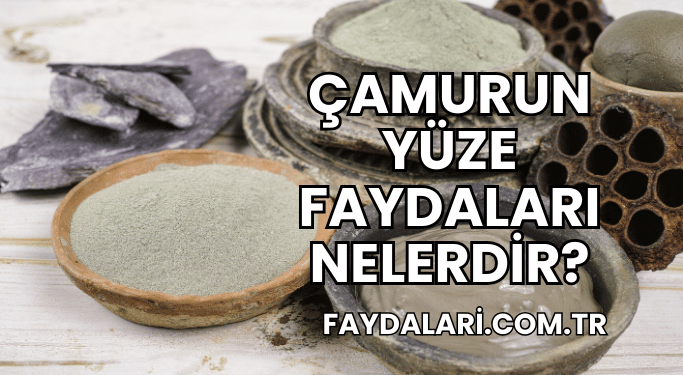 Çamurun Yüze Faydaları Nelerdir?