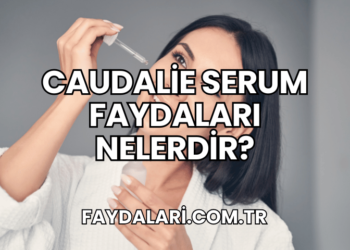 Caudalie Serum Faydaları Nelerdir?