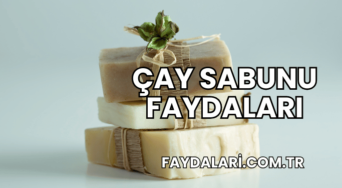 Çay Sabunu Faydaları