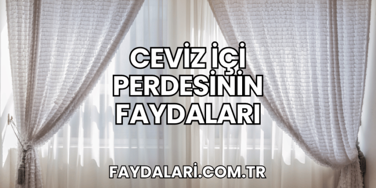 Ceviz İçi Perdesinin Faydaları