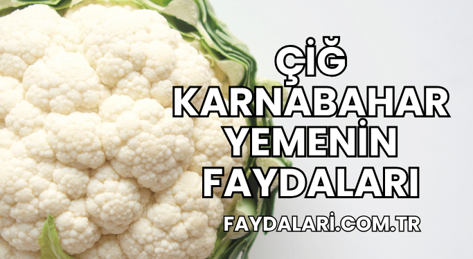 Çiğ Karnabahar Yemenin Faydaları