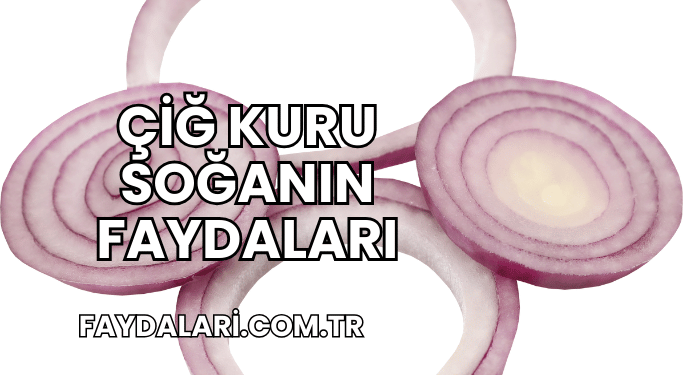 Çiğ Kuru Soğanın Faydaları