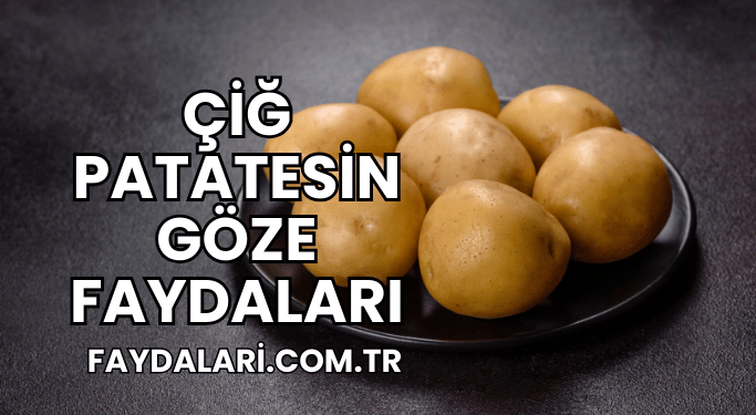 Çiğ Patatesin Göze Faydaları