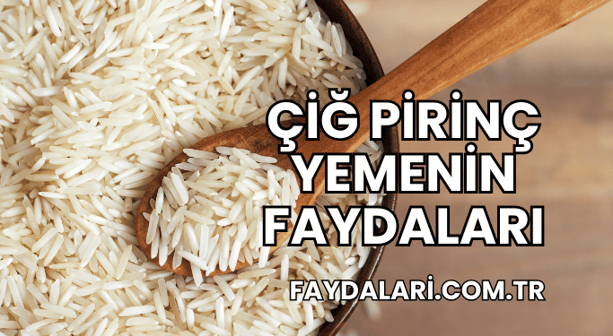 Çiğ Pirinç Yemenin Faydaları