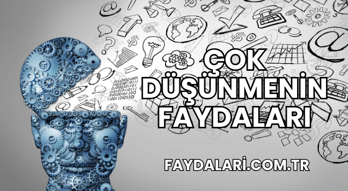Çok Düşünmenin Faydaları