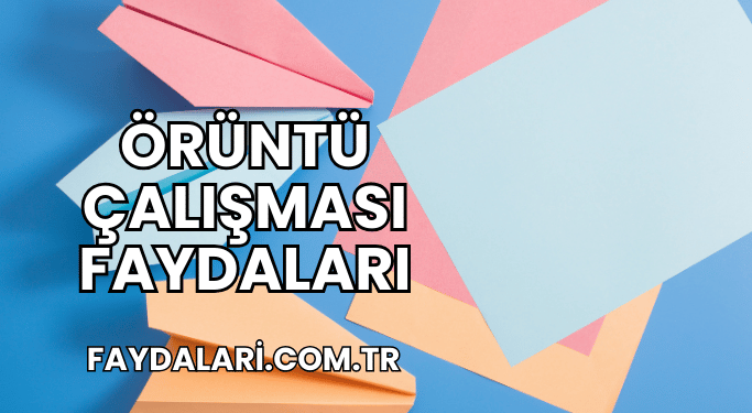 Örüntü Çalışması Faydaları