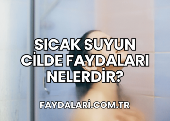 Sıcak Suyun Cilde Faydaları Nelerdir