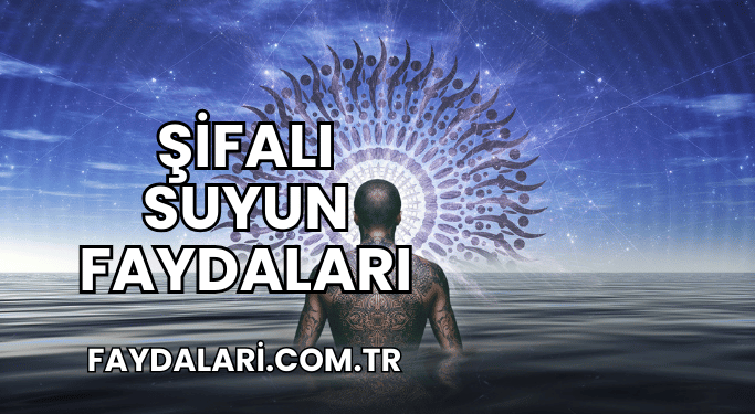 Şifalı Suyun Faydaları
