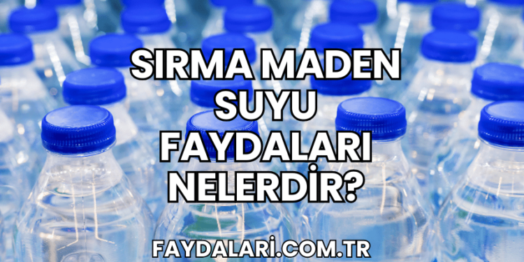Sırma Maden Suyu Faydaları Nelerdir?