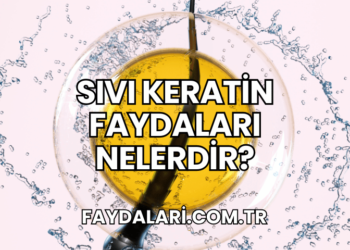 Sıvı Keratin Faydaları Nelerdir