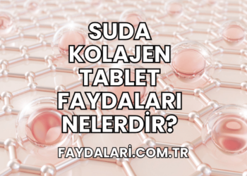 Suda Kolajen Tablet Faydaları Nelerdir?
