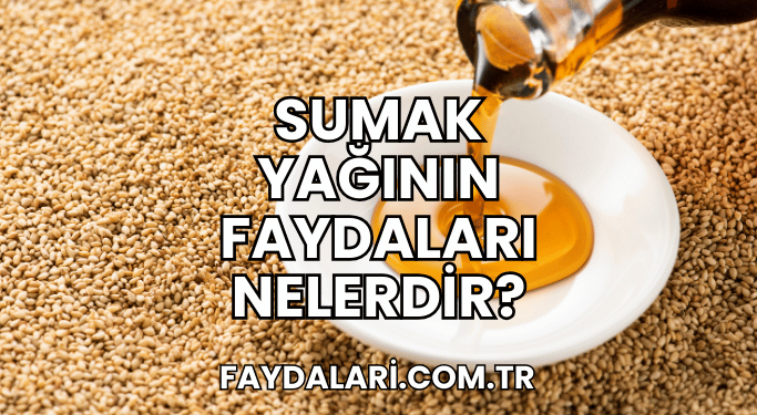 Sumak Yağının Faydaları Nelerdir?