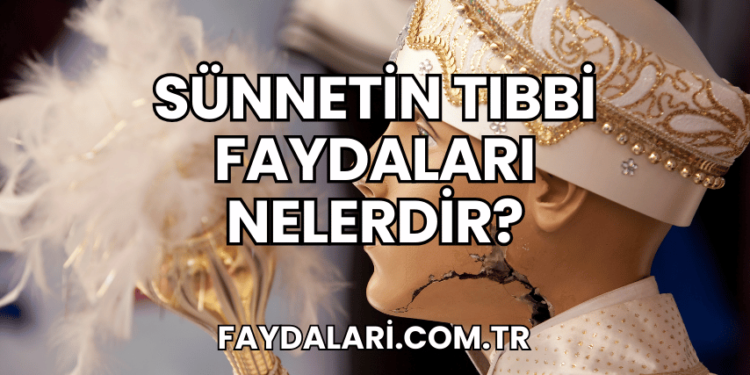 Sünnetin Tıbbi Faydaları Nelerdir?