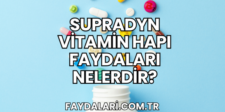 Supradyn Vitamin Hapı Faydaları Nelerdir?