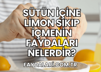 Sütün İçine Limon Sıkıp İçmenin Faydaları Nelerdir?