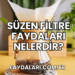 Süzen Filtre Faydaları Nelerdir