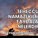 Teheccüd Namazı Kılmanın Faydaları Nelerdir?