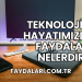 Teknolojinin Hayatımızdaki Faydaları Nelerdir?
