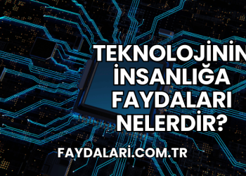 Teknolojinin İnsanlığa Faydaları Nelerdir?