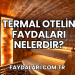 Termal Otelin Faydaları Nelerdir?