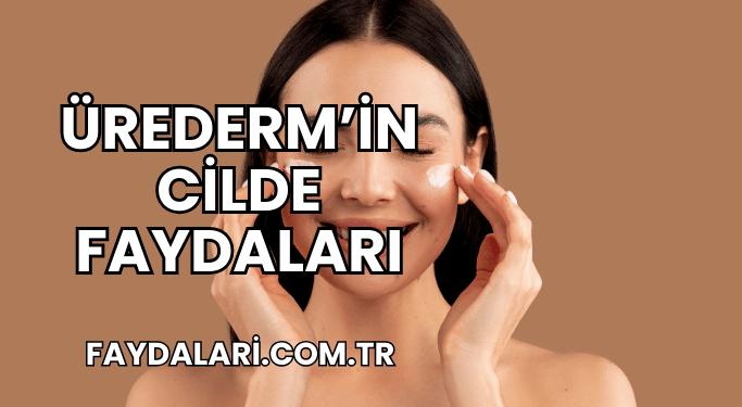 Ürederm’in Cilde Faydaları
