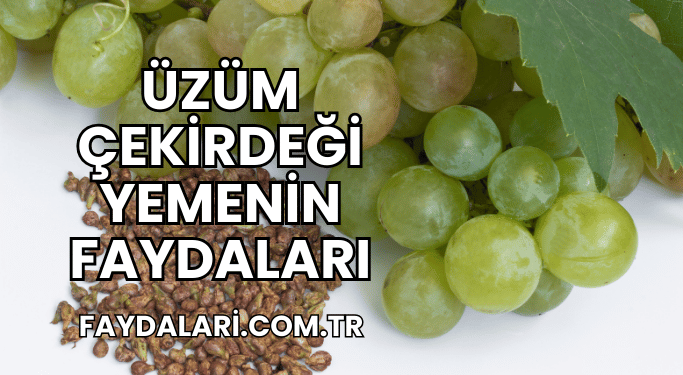 Üzüm Çekirdeği Yemenin Faydaları