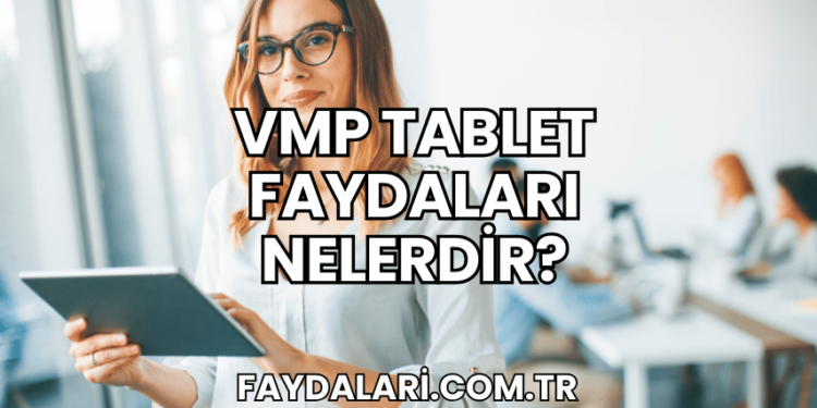 VMP Tablet Faydaları Nelerdir?