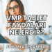 VMP Tablet Faydaları Nelerdir?