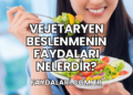 Vejetaryen Beslenmenin Faydaları Nelerdir?