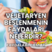 Vejetaryen Beslenmenin Faydaları Nelerdir?
