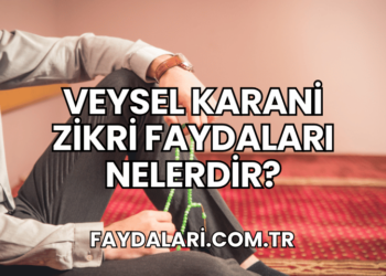 Veysel Karani Zikri Faydaları Nelerdir?
