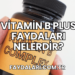 Vitamin B Plus Faydaları Nelerdir?