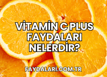 Vitamin C Plus Faydaları Nelerdir?