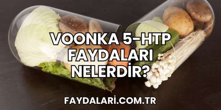 Voonka 5-HTP Faydaları Nelerdir?