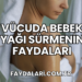 Vücuda Bebek Yağı Sürmenin Faydaları